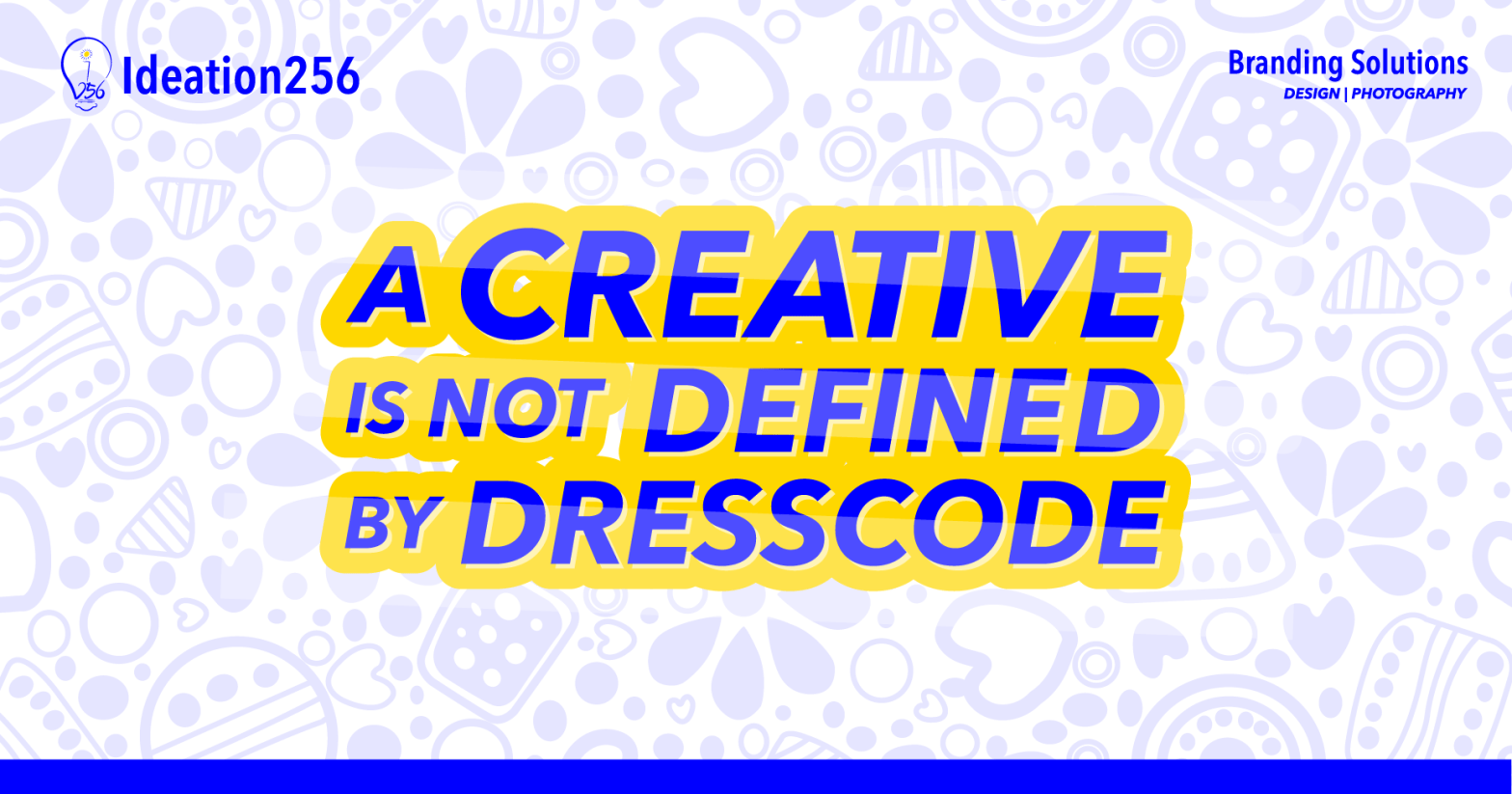 A Creative is not Defined by Dresscode. Ideation256